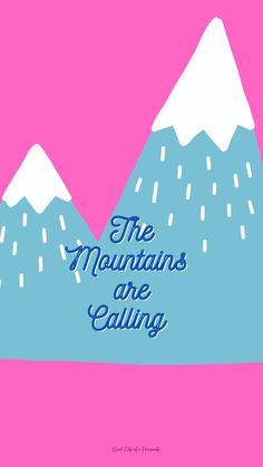 the mountains are calling poster on pink and blue background with white snowcaps above it