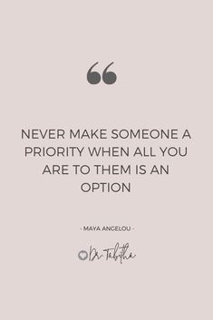 a quote that says never make someone a priority when all you are to them is an option