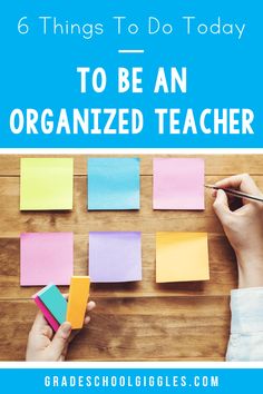 someone is writing on sticky notes with the words, 6 things to do today to be an organized teacher