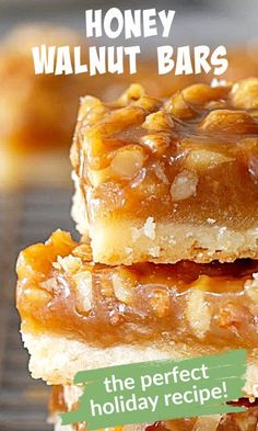 honey walnut bars stacked on top of each other with the words, the perfect holiday recipe