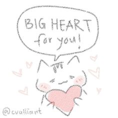 a drawing of a cat with a speech bubble saying big heart for you