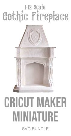 a white fireplace with the words gothic fireplace cricut maker miniature