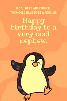 a penguin with the words happy birthday to a very cool nephew