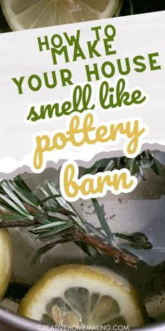 lemons and rosemary in a bowl with the words how to make your house smell like polleny barn