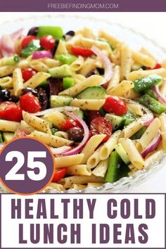 a bowl filled with pasta and vegetables on top of a white table next to the words 25 healthy cold lunch ideas