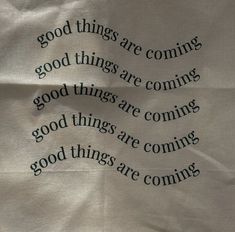 a piece of paper with words on it that say good things are coming and good things are coming