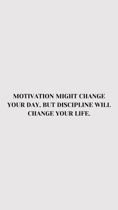 an image with the words motivation night change your day, but discipline will change your life