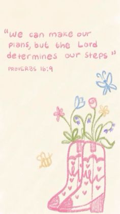 a drawing of a boot with flowers in it and the words we can make our plans, but the lord determines our steps