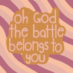 an orange and pink zebra print with the words oh god the battle belongs to you