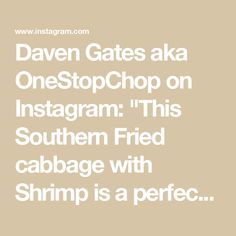 the text reads, davie gates aka onestopchop on instagram this southern fried cabbage with shrimp is a perfect