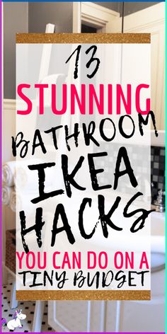 a bathroom with text overlay that reads, stunning bathroom ikea hacks you can do on a tiny budget