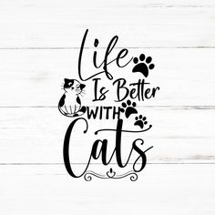 a cat saying life is better with cats on a white wooden background and black ink