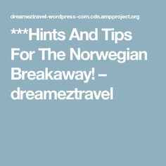 the words, hints and tips for the norwegian breakaway - dreameztravel