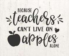 a sign that says because teachers can't live on apples alone with an apple