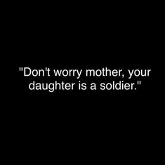 the words don't worry mother, your daughter is a soldier