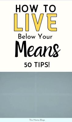 the text how to live below your means 50 tips is shown in black and yellow