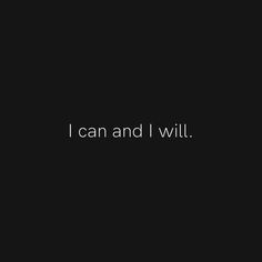 the words i can and i will are written in white on a black background,