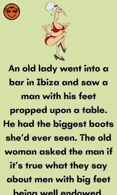 an old lady went into a bar in tizza and saw a man with his feet propped upon a table