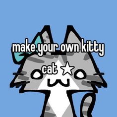 an image of a cat with the words make your own kitty on it's face