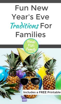 pineapples and balloons with the text fun new year's eve traditions for families real fun family