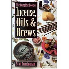 Complete Book of Incense, Oils and Brews by Scott Cunningham - Wiccan Place Pagan Books, Scott Cunningham, Incense Oil, Coloured Candles, Ingredient Substitutions, Scented Oils, Kitchen Witch, Witchy Things, Witchy Stuff