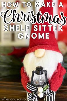 a gnome with a lantern on it and text overlay that reads how to make a christmas shelf siter gnome