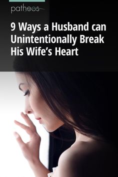 a woman holding her hand to her face with the words 9 ways a husband can unintentally break his wife's heart