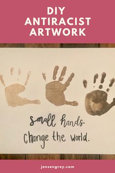 handprints with the words, diy antiracist artwork small hands change the world