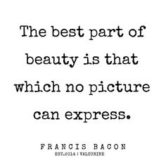 the best part of beauty is that which no picture can express - francisco bacon