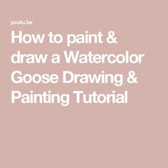 the text how to paint and draw a watercolor goose drawing and painting tutorial