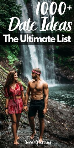 a man and woman standing in front of a waterfall with text overlay reading, 100 + date ideas the ultimate list