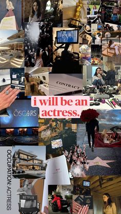 a collage of photos with words and pictures on them that say i will be an actress