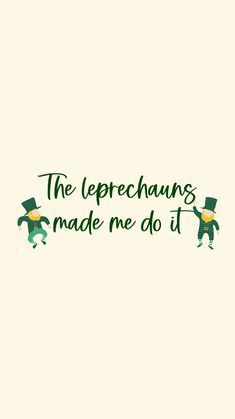 the leprechans made me do it