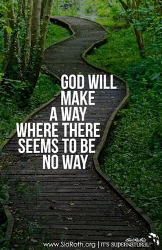 a path in the woods with a quote on it that says god will make a way where there seems to be no way