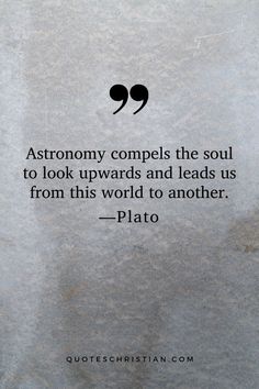 the quote on astronomy compels the soul to look upwards and leads us from this world to another