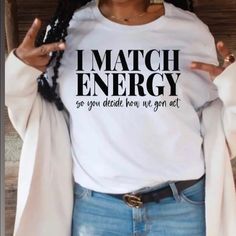 Match Energy So You Decide How You Want To Act Tee One Fashion Tee Cotton Material Model Wearing Size Medium T Shirt Style Standard White Tee I Match Energy, Match Energy, Heather Grey Sweatshirt, Simply Southern Tees, Hoodie Brands, Concert Shirts, Ladies Tee Shirts, T Shirt Style, Red Hoodie