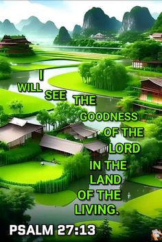 a green landscape with trees and mountains in the background is a bible verse that reads, i will see the goodness of the lord in the land of the living