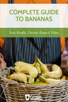 a man holding a basket full of bananas with the title, complete guide to bananas