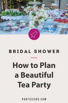 a bridal shower with flowers and plates on the table, text reads how to plan a beautiful tea party