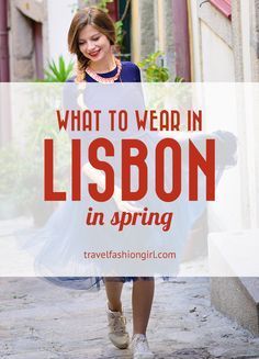 a woman walking down the street with text overlay that reads, what to wear in lisbon in spring