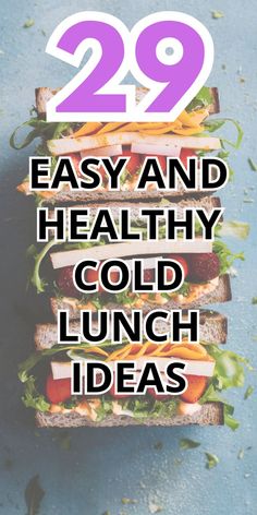 sandwiches stacked on top of each other with the words 29 easy and healthy cold lunch ideas