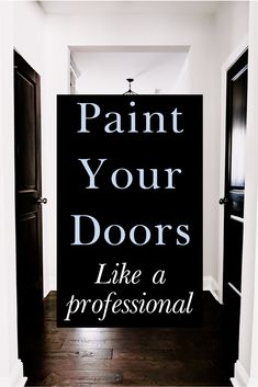 a black and white sign that says paint your doors like a professional