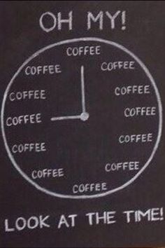 a clock with words written on it that read, look at the time and coffee