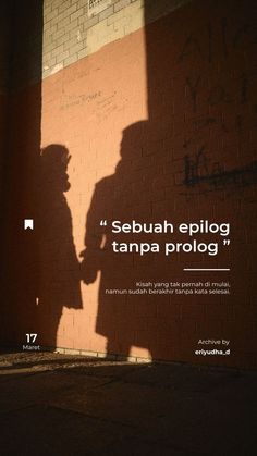 the shadow of a person standing next to a brick wall with graffiti on it that reads sebuah epilog tanpa prolog