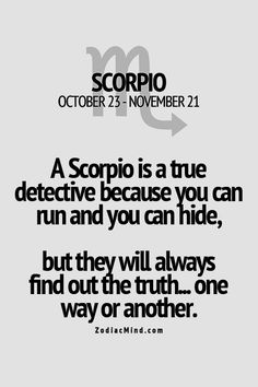 a quote that reads scorpio is a true detective because you can run and you can hide, but they will always find the truth one way or another