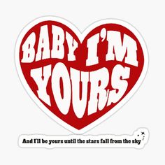 a heart shaped sticker with the words baby i'm yours