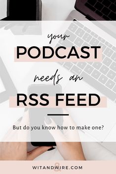 a person holding a cell phone in front of a laptop with the words your podcast needs an rss feed