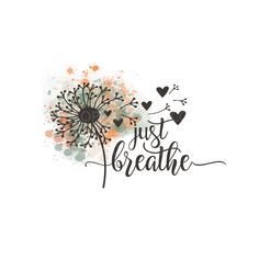 a card with the words just breathe and dandelion in hearts, on it