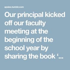 the text reads our principals kicked off our faculty meeting at the beginning of the school year by sharing the book