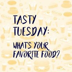 the words tasty tuesday what's your favorite food? on a yellow background